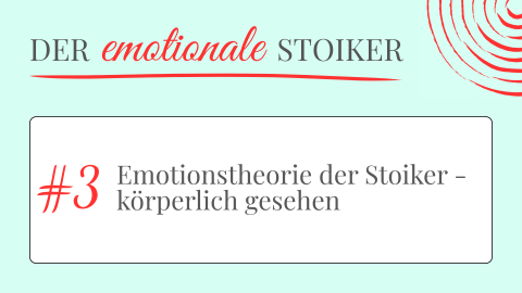 Der emotionale Stoiker #3 - Emotionstheorie der Stoiker - körperlich gesehen